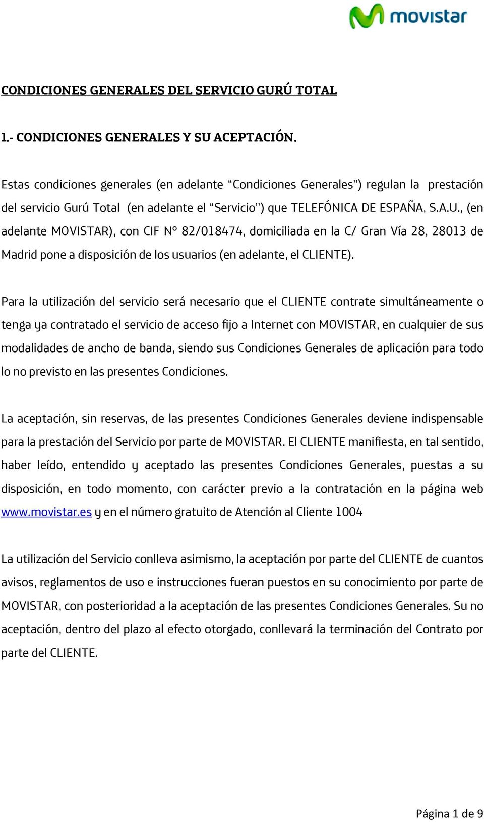, (en adelante MOVISTAR), con CIF Nº 82/018474, domiciliada en la C/ Gran Vía 28, 28013 de Madrid pone a disposición de los usuarios (en adelante, el CLIENTE).