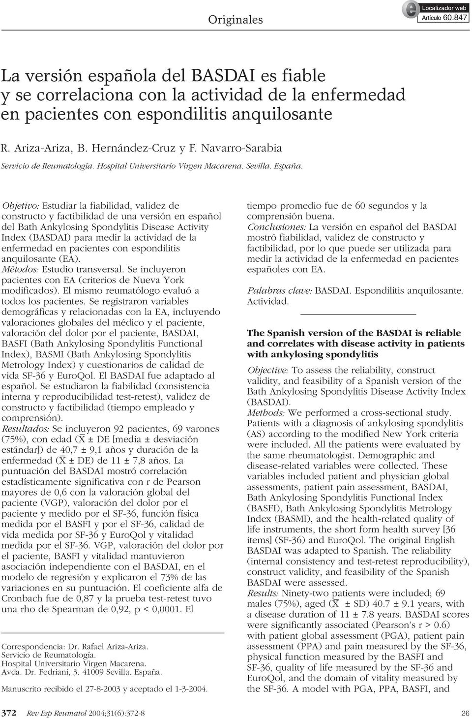 Objetivo: Estudiar la fiabilidad, validez de constructo y factibilidad de una versión en español del Bath Ankylosing Spondylitis Disease Activity Index (BASDAI) para medir la actividad de la