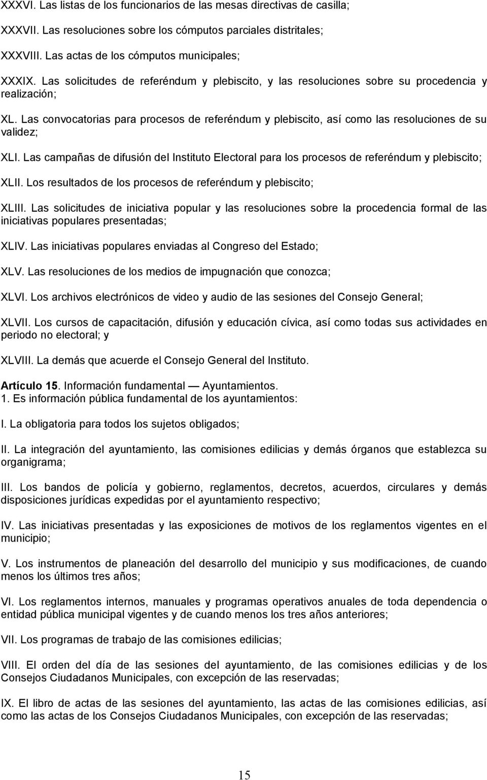 Las convocatorias para procesos de referéndum y plebiscito, así como las resoluciones de su validez; XLI.