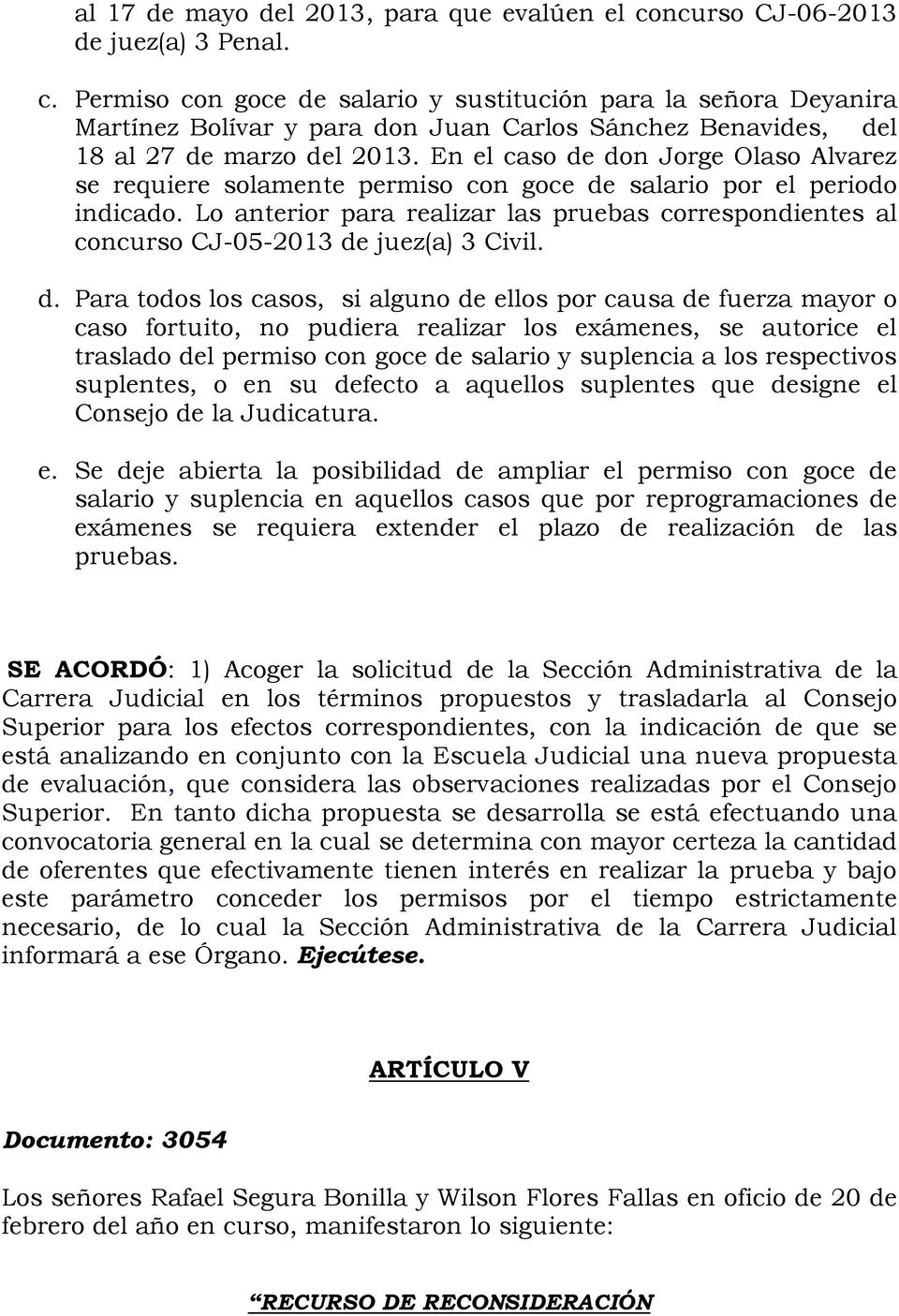 En el caso de don Jorge Olaso Alvarez se requiere solamente permiso con goce de salario por el periodo indicado.