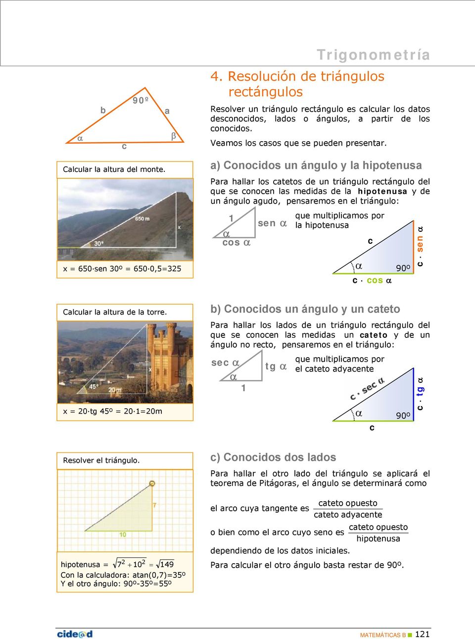 x 0 tg º 0 0m a) Conocidos un ángulo y la hipotenusa Para hallar los catetos de un triángulo rectángulo del que se conocen las medidas de la hipotenusa y de un ángulo agudo, pensaremos en el