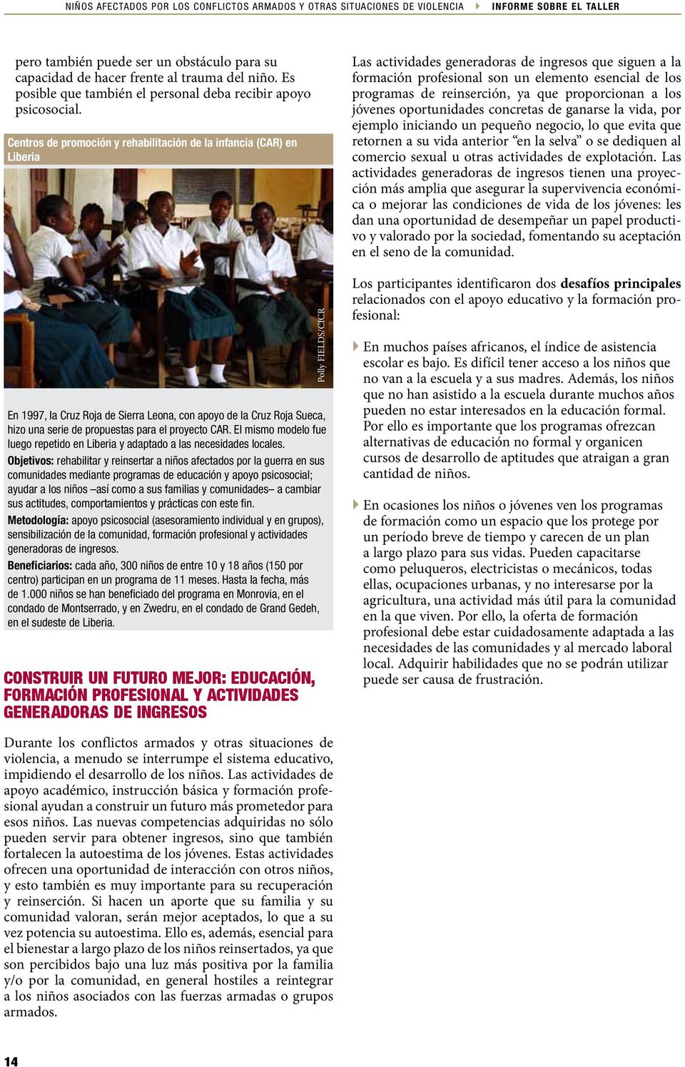 Centros de promoción y rehabilitación de la infancia (CAR) en Liberia En 1997, la Cruz Roja de Sierra Leona, con apoyo de la Cruz Roja Sueca, hizo una serie de propuestas para el proyecto CAR.