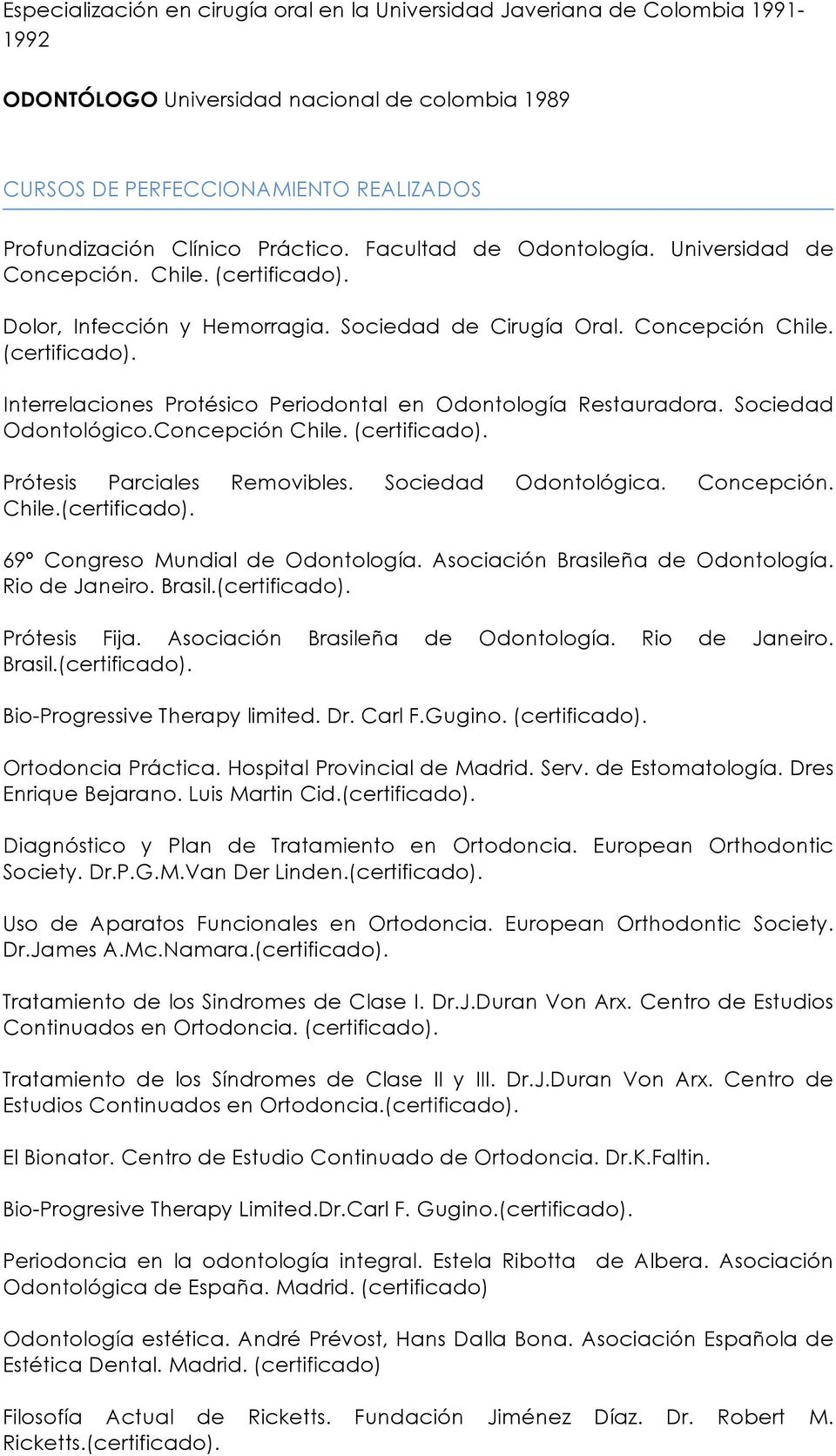 Sociedad Odontológico.Concepción Chile. (certificado). Prótesis Parciales Removibles. Sociedad Odontológica. Concepción. Chile.(certificado). 69º Congreso Mundial de Odontología.