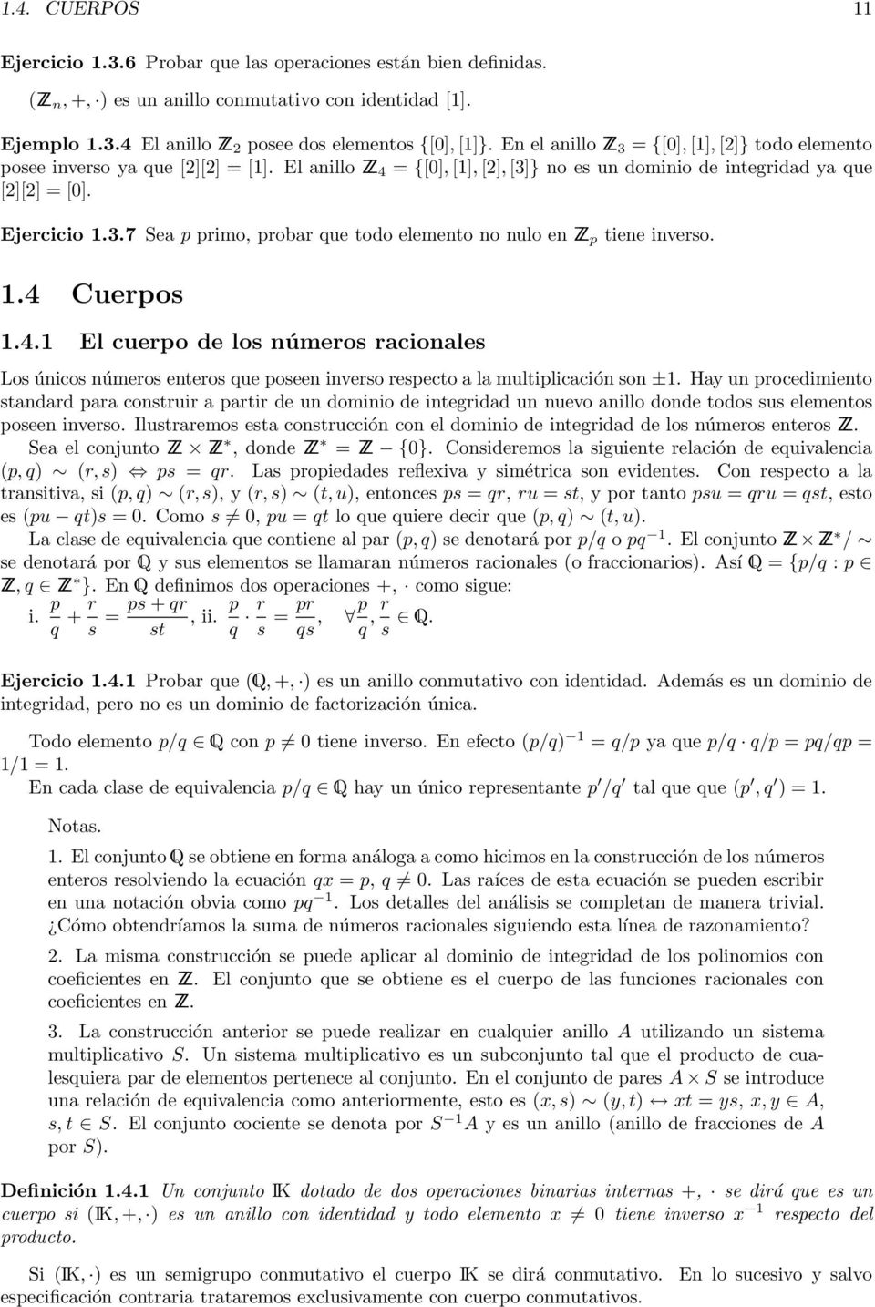 1.4 Cuerpos 1.4.1 El cuerpo de los números racionales Los únicos números enteros que poseen inverso respecto a la multiplicación son ±1.