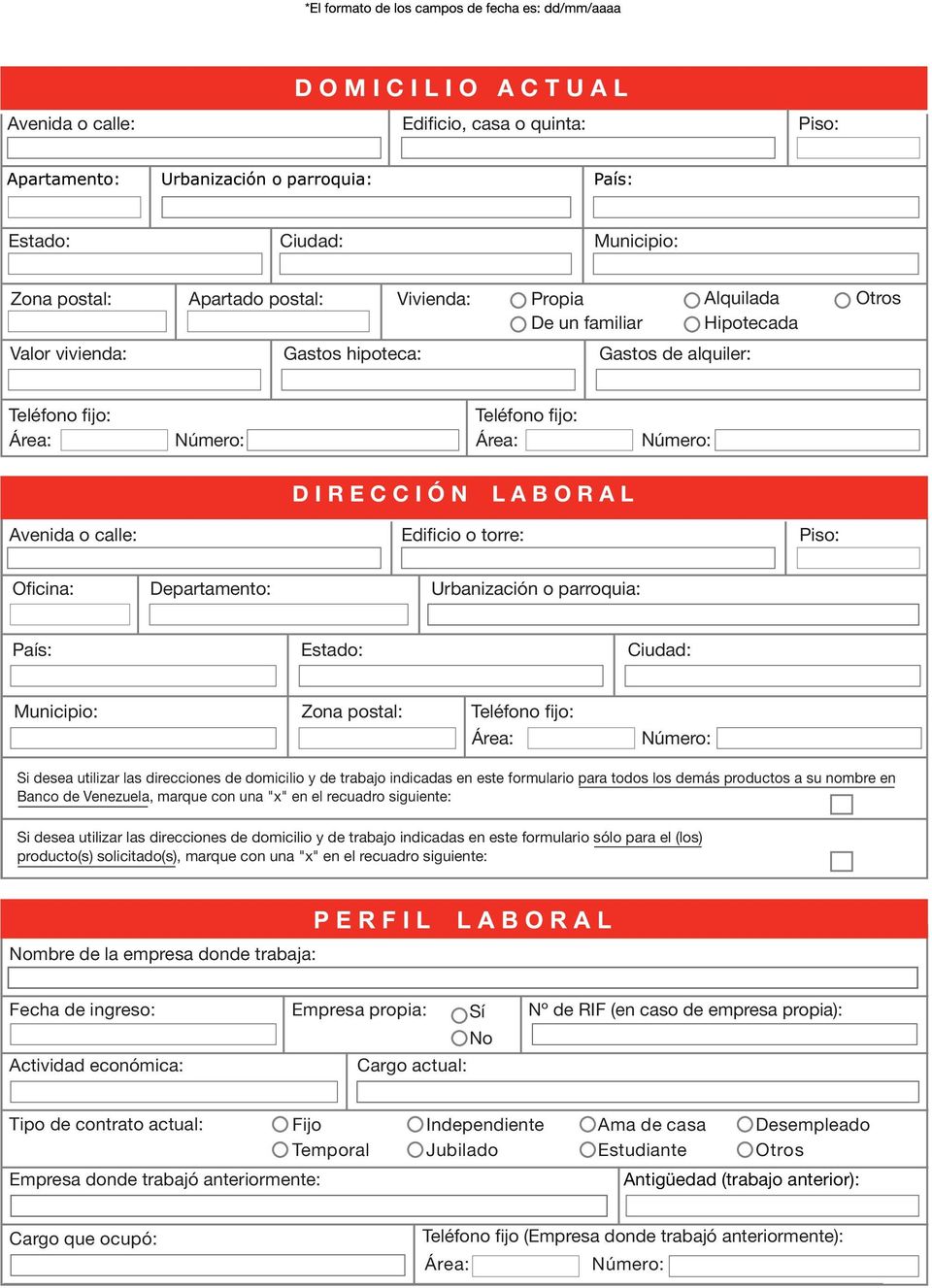 Municipio: Zona postal: Si desea utilizar las direcciones de domicilio y de trabajo indicadas en este formulario para todos los demás productos a su nombre en Banco de Venezuela, marque con una "x"