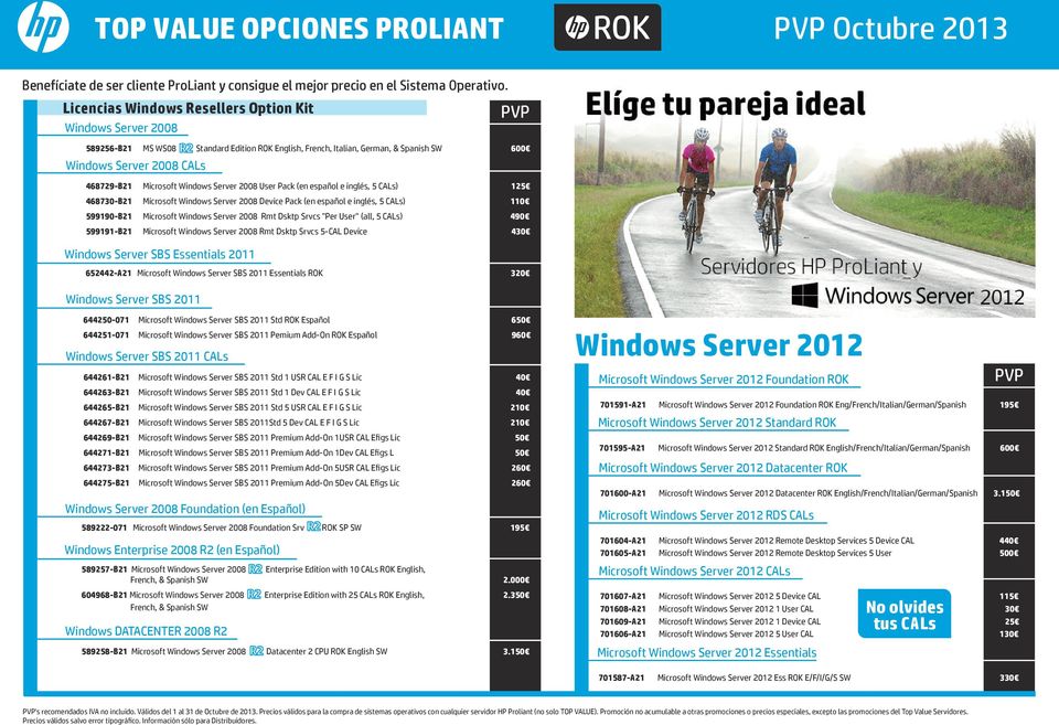 Microsoft Windows Server 2008 User Pack (en español e inglés, 5 CALs) 125 468730-B21 Microsoft Windows Server 2008 Device Pack (en español e inglés, 5 CALs) 110 599190-B21 Microsoft Windows Server