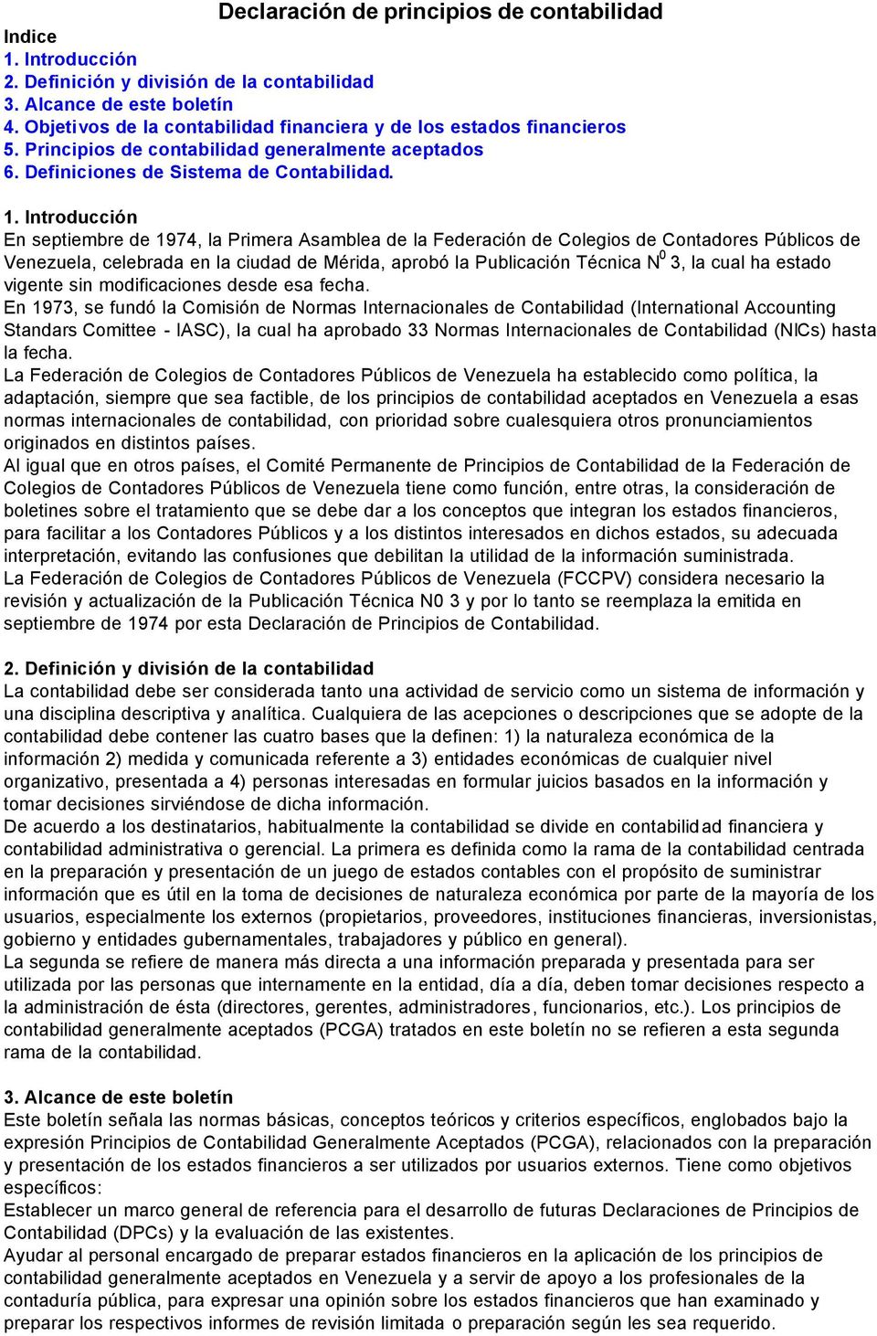 Introducción En septiembre de 1974, la Primera Asamblea de la Federación de Colegios de Contadores Públicos de Venezuela, celebrada en la ciudad de Mérida, aprobó la Publicación Técnica N 0 3, la