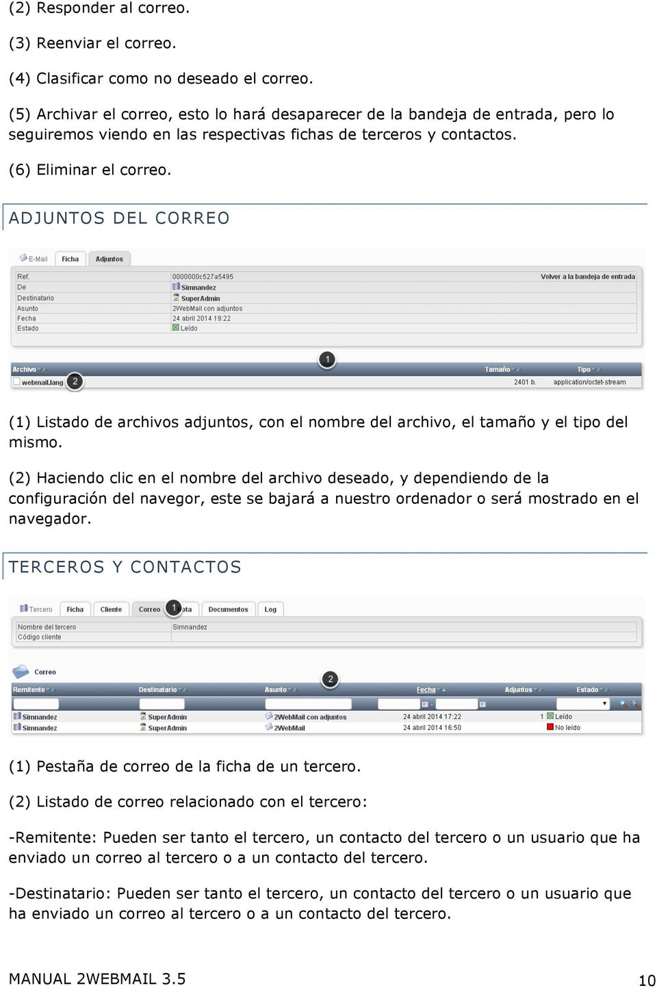 ADJUNTOS DEL CORREO (1) Listado de archivos adjuntos, con el nombre del archivo, el tamaño y el tipo del mismo.
