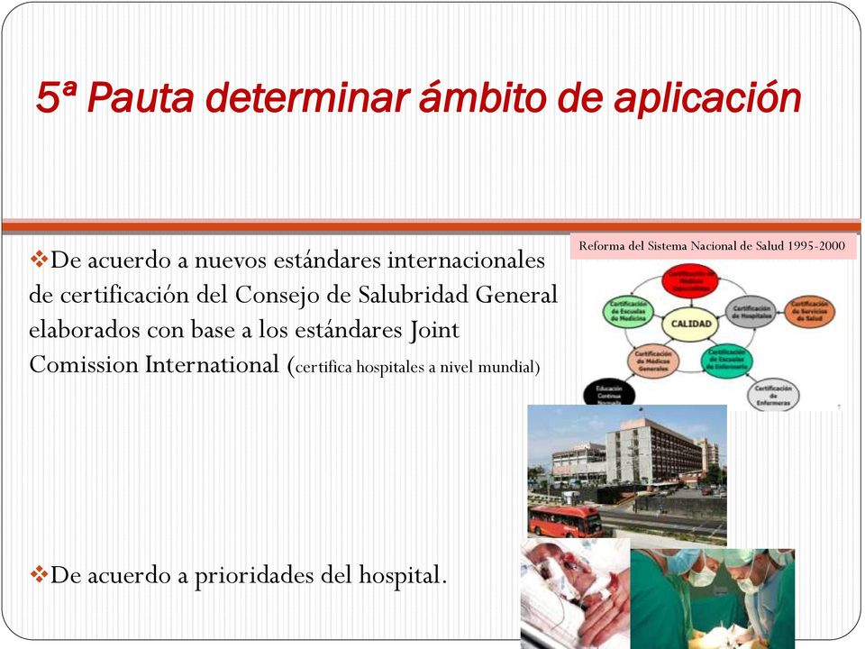 base a los estándares Joint Comission International (certifica hospitales a nivel