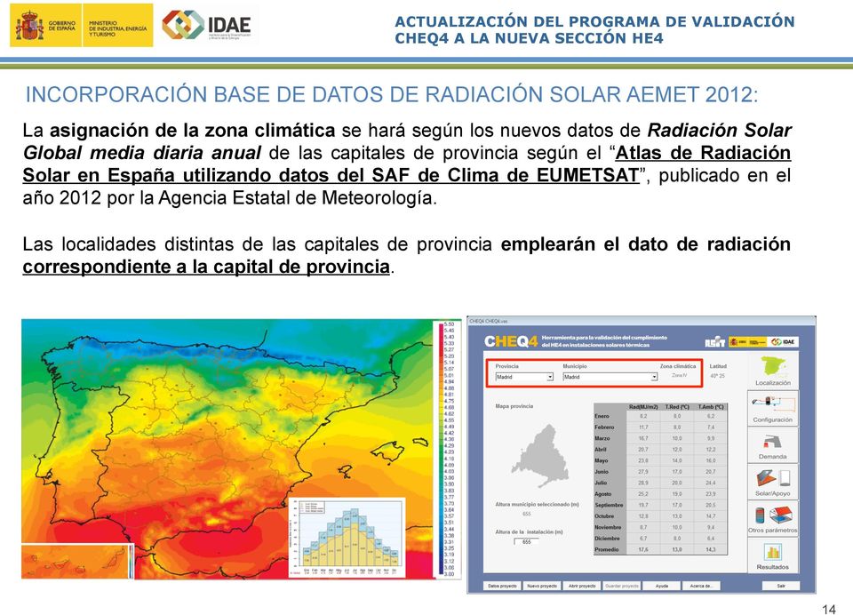 según el Atlas de Radiación Solar en España utilizando datos del SAF de Clima de EUMETSAT, publicado en el año 2012 por la Agencia Estatal