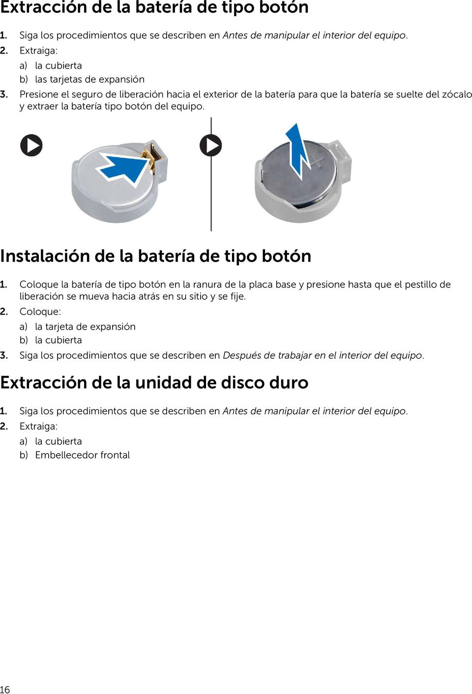Coloque la batería de tipo botón en la ranura de la placa base y presione hasta que el pestillo de liberación se mueva hacia atrás en su sitio y se fije. 2.