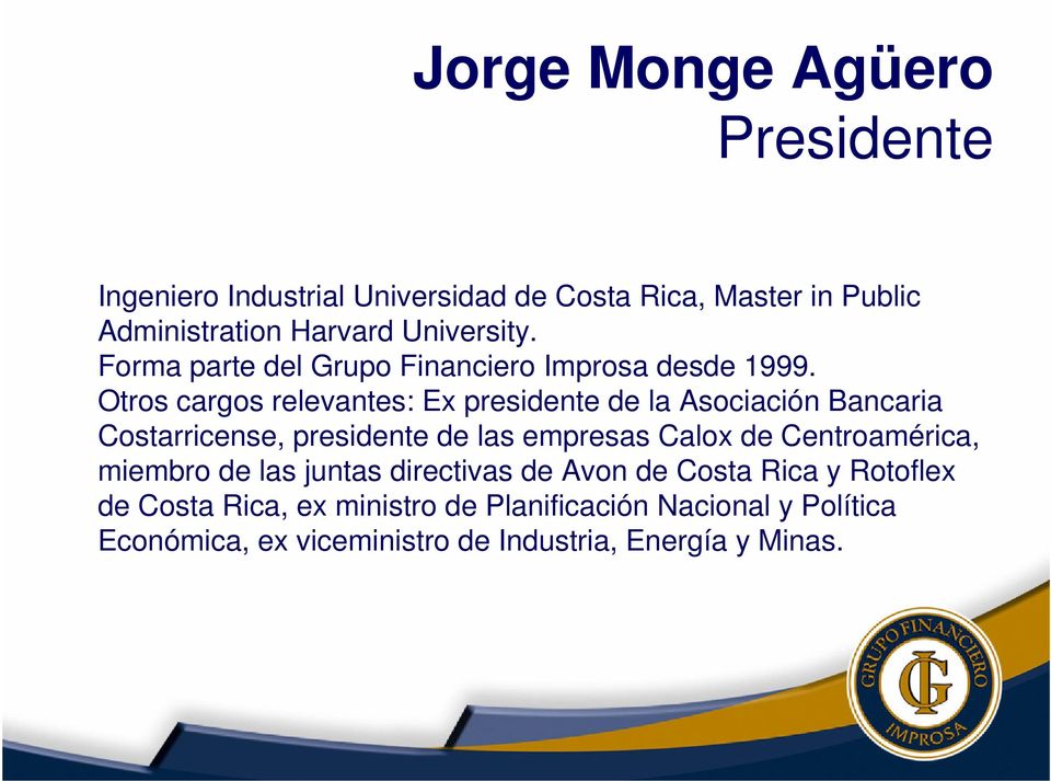 Otros cargos relevantes: Ex presidente de la Asociación Bancaria Costarricense, presidente de las empresas Calox de