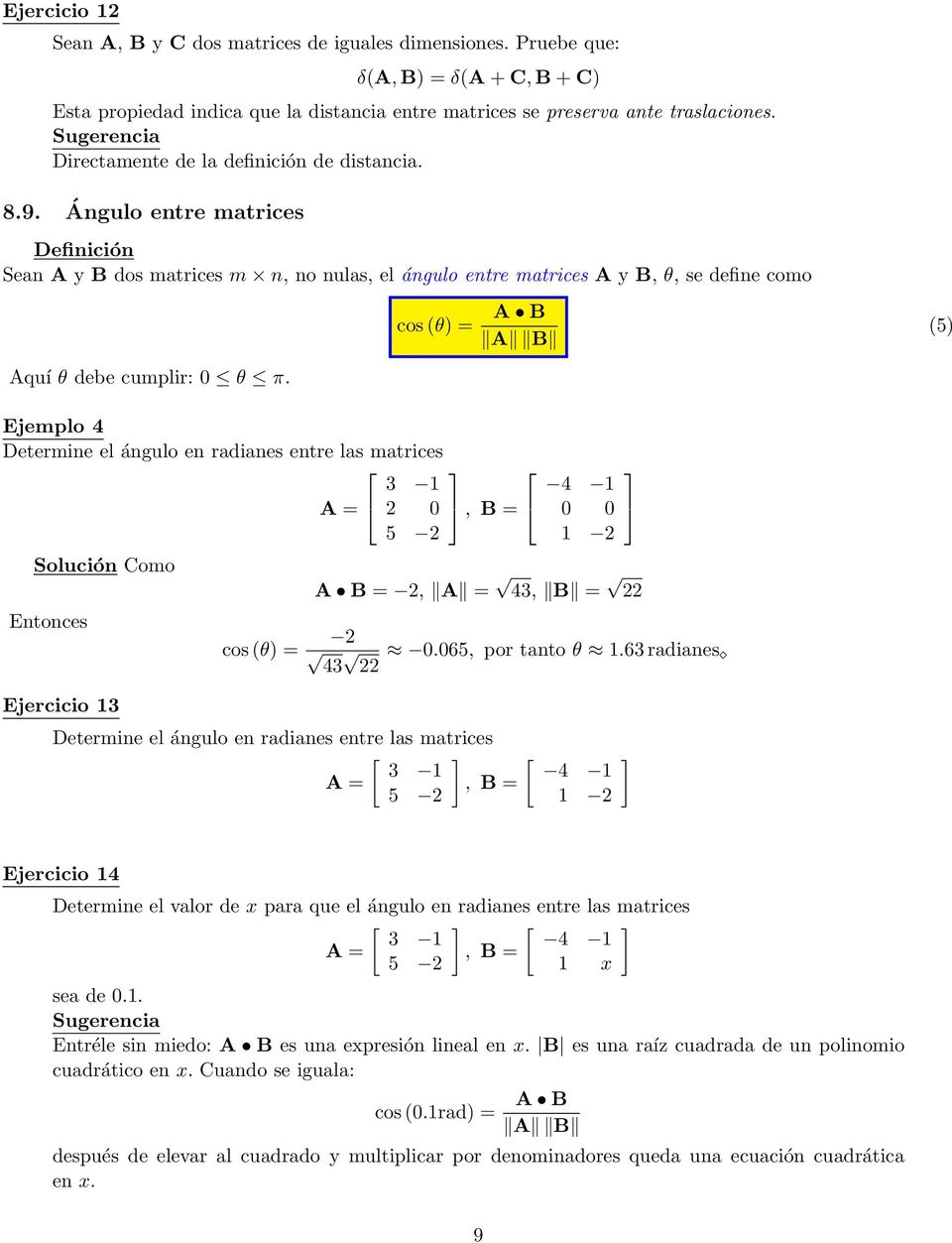 Ángulo entre matrices Definición Sean A y B dos matrices m n, no nulas, el ángulo entre matrices A y B, θ, se define como cos (θ) = A B A B (5) Aquí θ debe cumplir: 0 θ π.