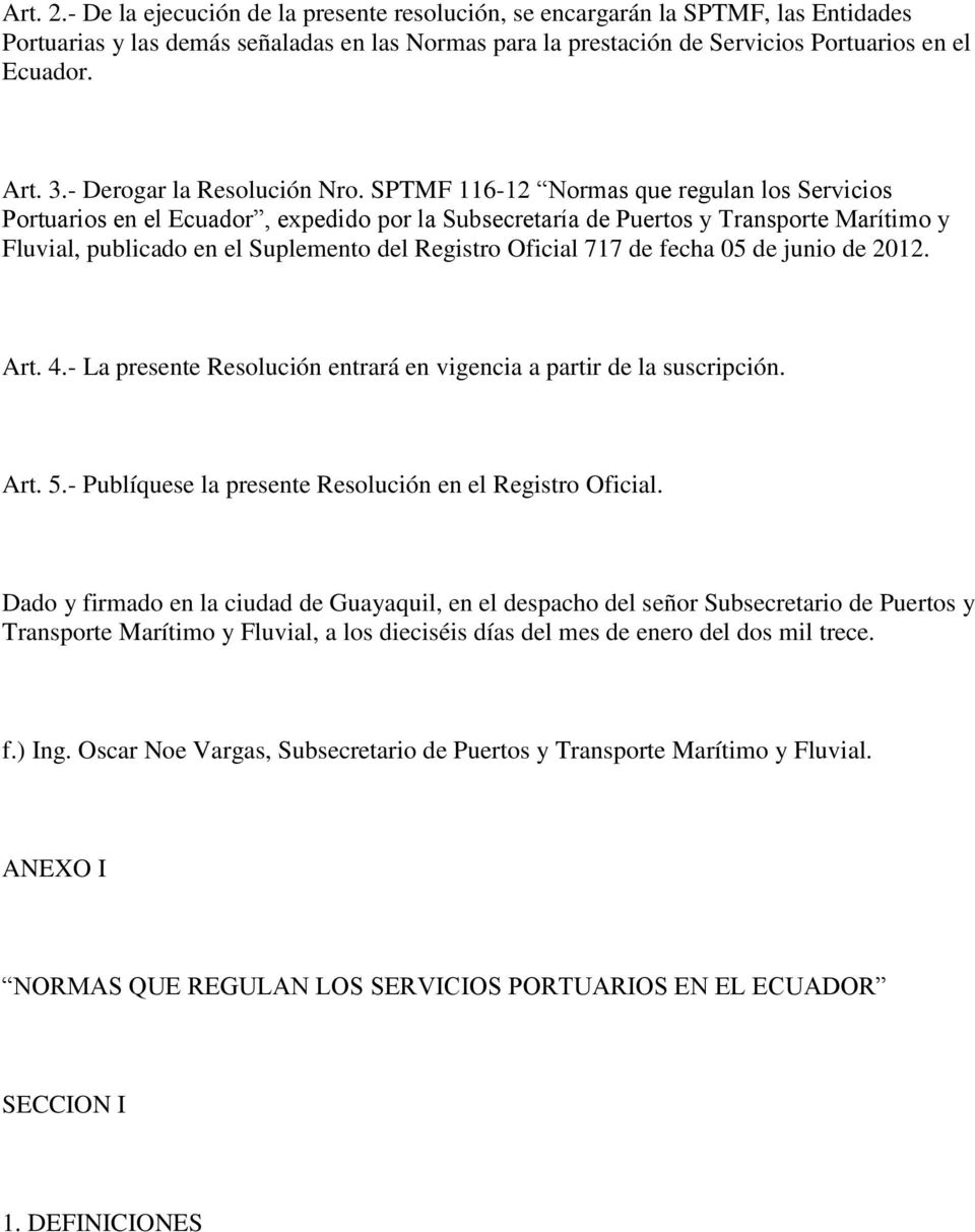 SPTMF 116-12 Normas que regulan los Servicios Portuarios en el Ecuador, expedido por la Subsecretaría de Puertos y Transporte Marítimo y Fluvial, publicado en el Suplemento del Registro Oficial 717