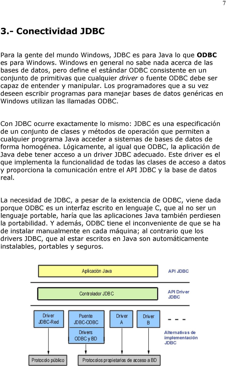 manipular. Los programadores que a su vez deseen escribir programas para manejar bases de datos genéricas en Windows utilizan las llamadas ODBC.