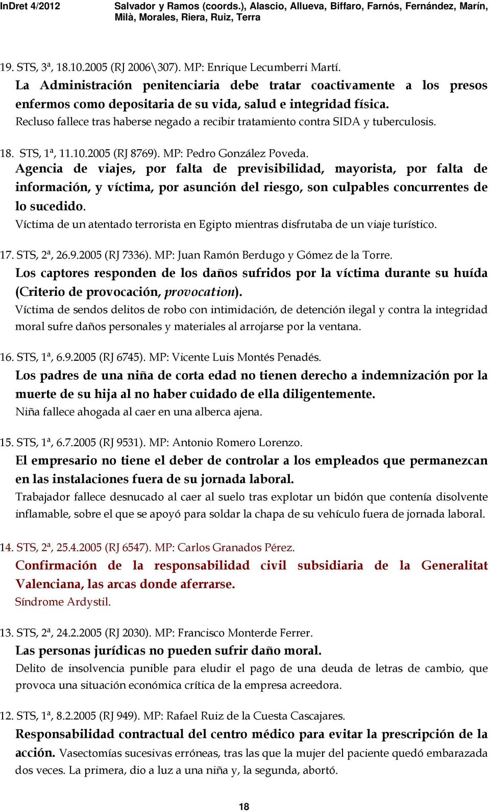 Recluso fallece tras haberse negado a recibir tratamiento contra SIDA y tuberculosis. 18. STS, 1ª, 11.10.2005 (RJ 8769). MP: Pedro González Poveda.