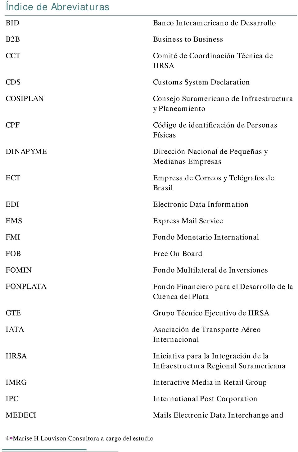 Empresas Empresa de Correos y Telégrafos de Brasil Electronic Data Information Express Mail Service Fondo Monetario International Free On Board Fondo Multilateral de Inversiones Fondo Financiero para