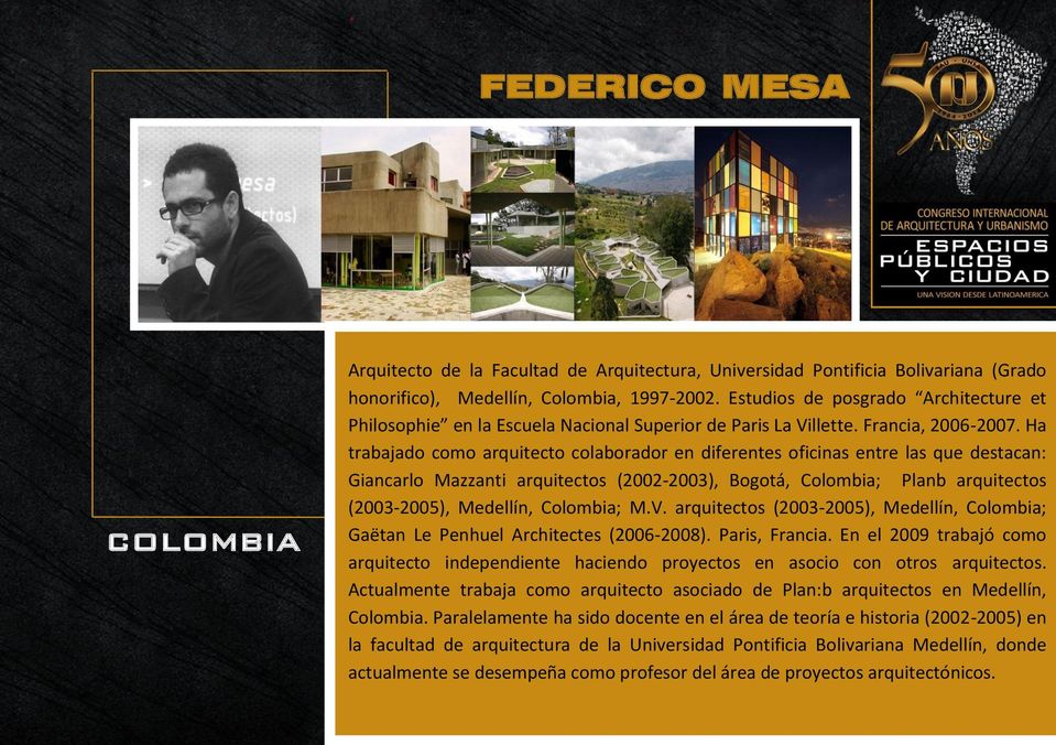 Ha trabajado como arquitecto colaborador en diferentes oficinas entre las que destacan: Giancarlo Mazzanti arquitectos (2002-2003), Bogotá, Colombia; Planb arquitectos (2003-2005), Medellín,