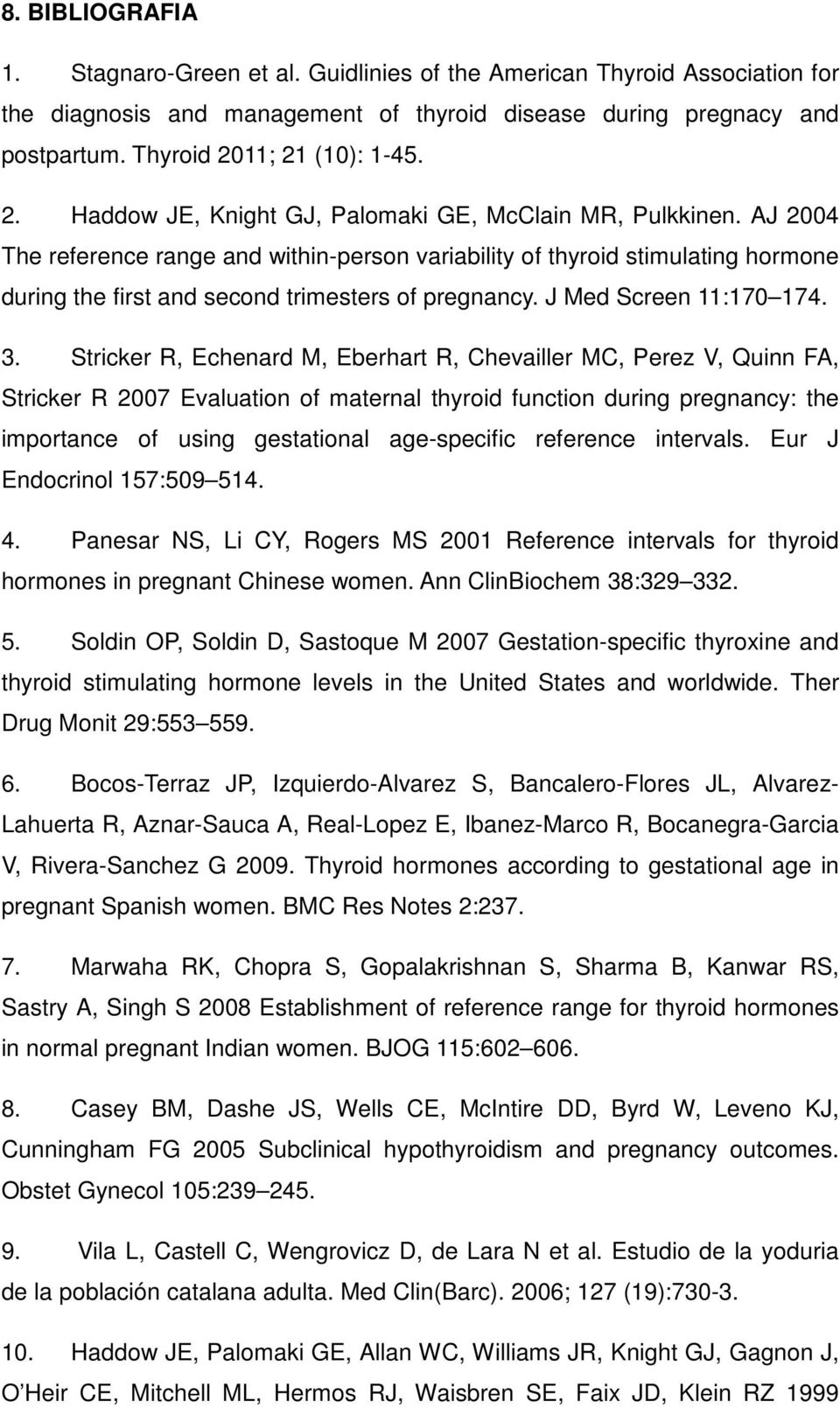 AJ 2004 The reference range and within-person variability of thyroid stimulating hormone during the first and second trimesters of pregnancy. J Med Screen 11:170 174. 3.
