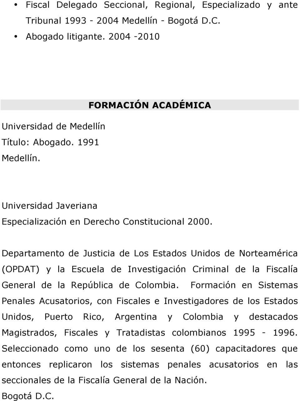 Departamento de Justicia de Los Estados Unidos de Norteamérica (OPDAT) y la Escuela de Investigación Criminal de la Fiscalía General de la República de Colombia.