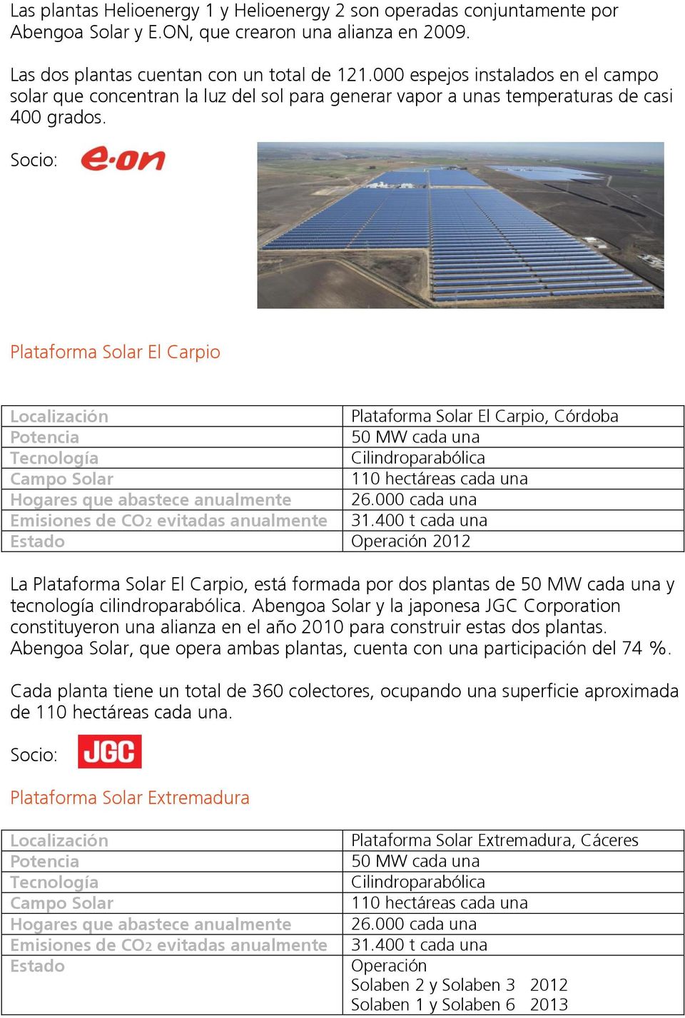 Socio: Plataforma Solar El Carpio Plataforma Solar El Carpio, Córdoba 50 MW cada una Cilindroparabólica 110 hectáreas cada una Hogares que abastece anualmente 26.
