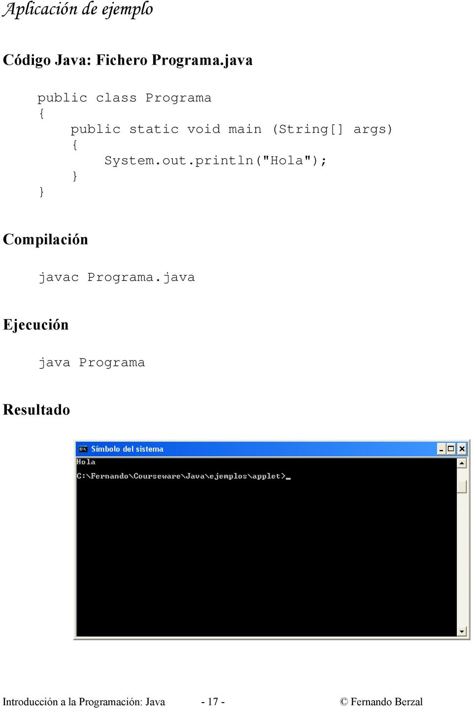 { System.out.println("Hola"); } } Compilación javac Programa.