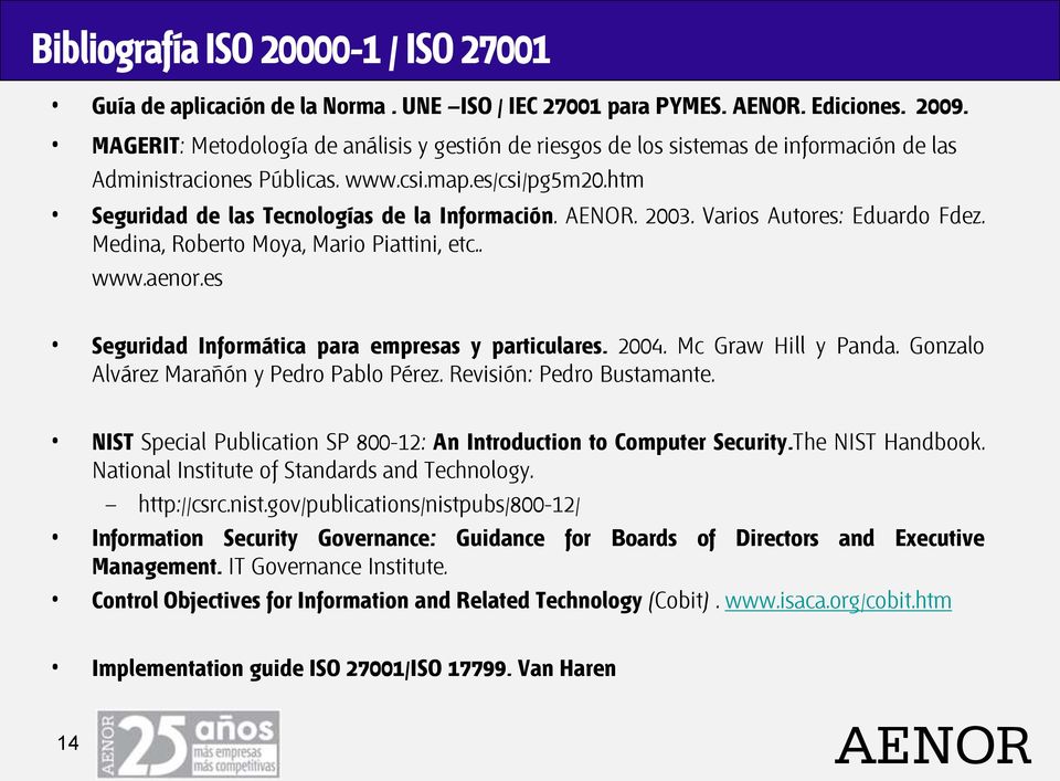 . 2003. Varios Autores: Eduardo Fdez. Medina, Roberto Moya, Mario Piattini, etc.. www.aenor.es Seguridad Informática para empresas y particulares. 2004. Mc Graw Hill y Panda.