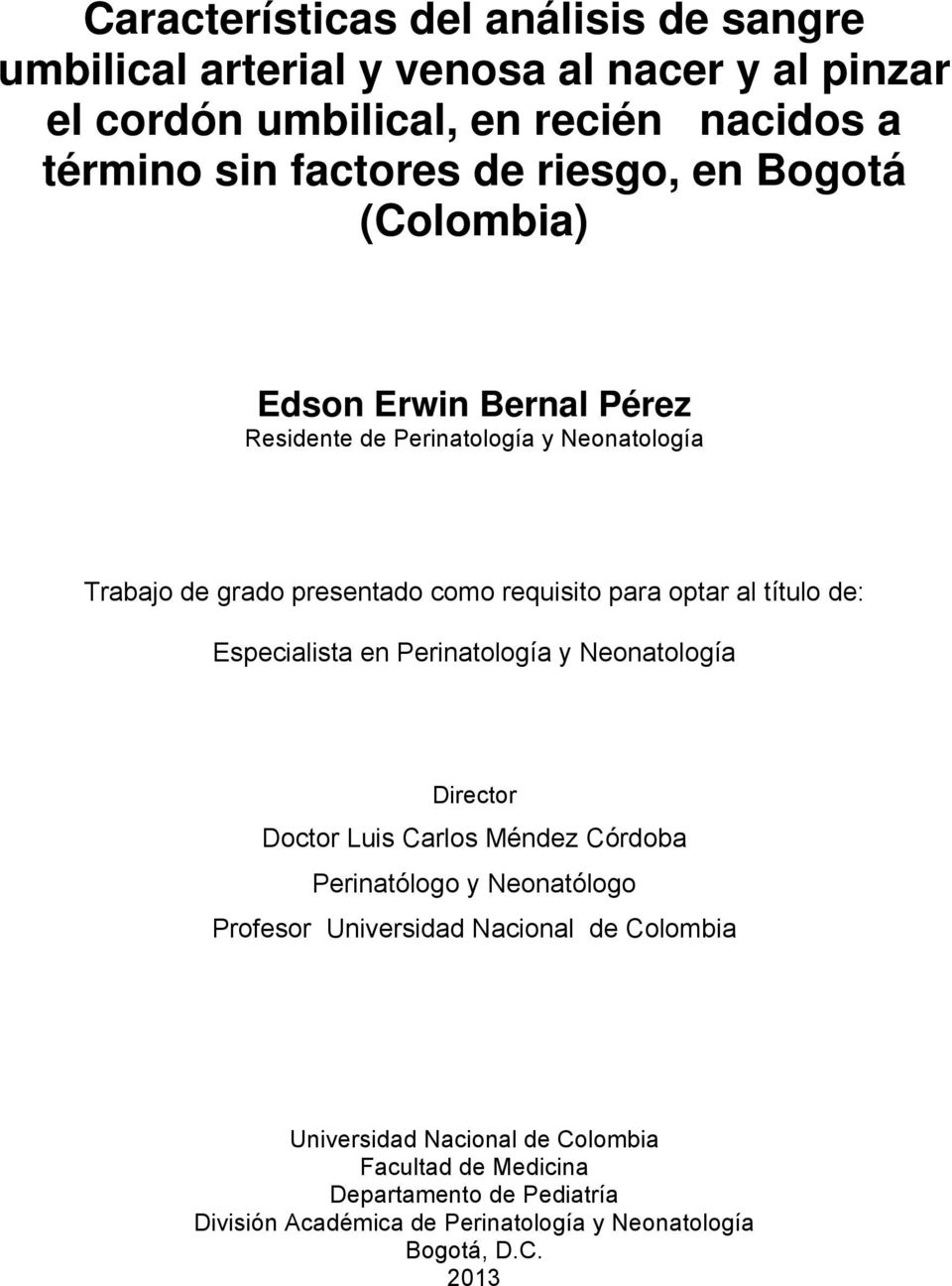 título de: Especialista en Perinatología y Neonatología Director Doctor Luis Carlos Méndez Córdoba Perinatólogo y Neonatólogo Profesor Universidad Nacional