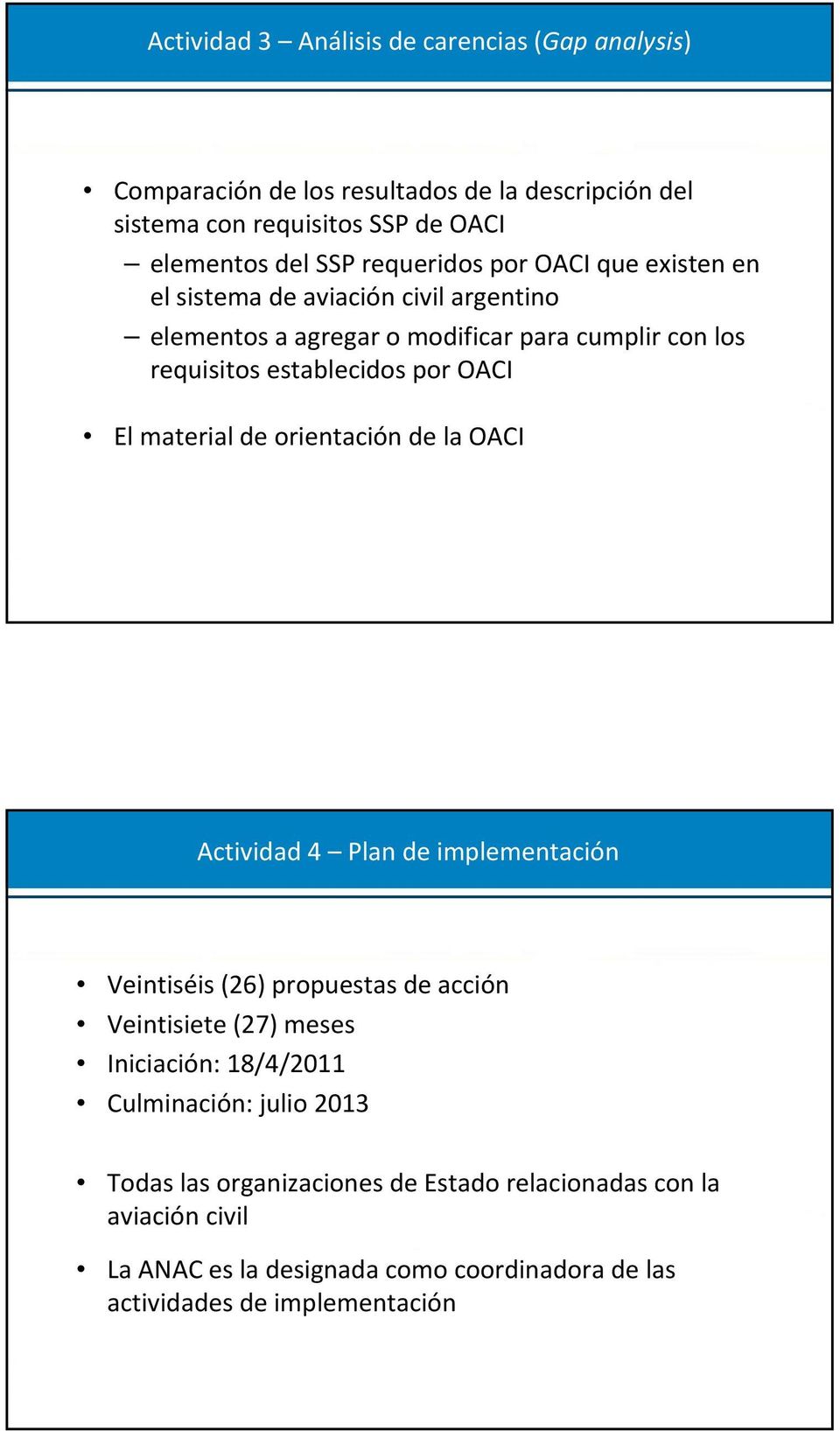 El material de orientación de la OACI Actividad 4 Plan de implementación Veintiséis (26) propuestas de acción Veintisiete (27) meses Iniciación: 18/4/2011