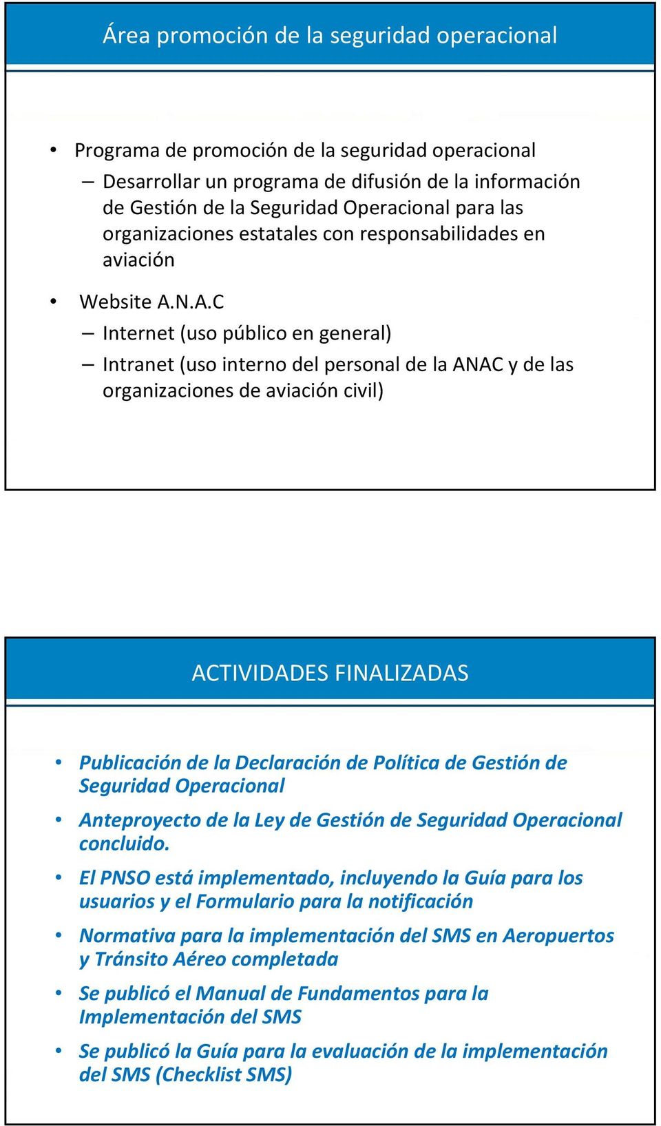 N.A.C Internet (uso público en general) Intranet (uso interno del personal de la ANAC y de las organizaciones de aviación civil) ACTIVIDADES FINALIZADAS Publicación de la Declaración de Política de