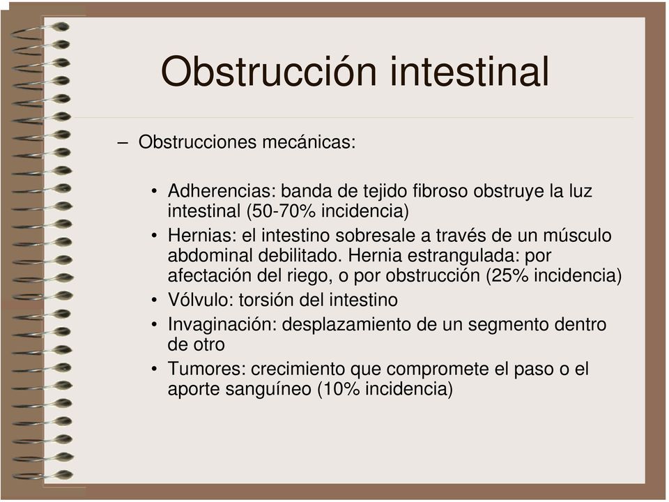 Hernia estrangulada: por afectación del riego, o por obstrucción (25% incidencia) Vólvulo: torsión del intestino