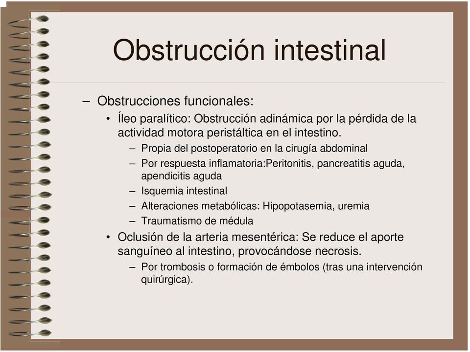 Propia del postoperatorio en la cirugía abdominal Por respuesta inflamatoria:peritonitis, pancreatitis aguda, apendicitis aguda Isquemia