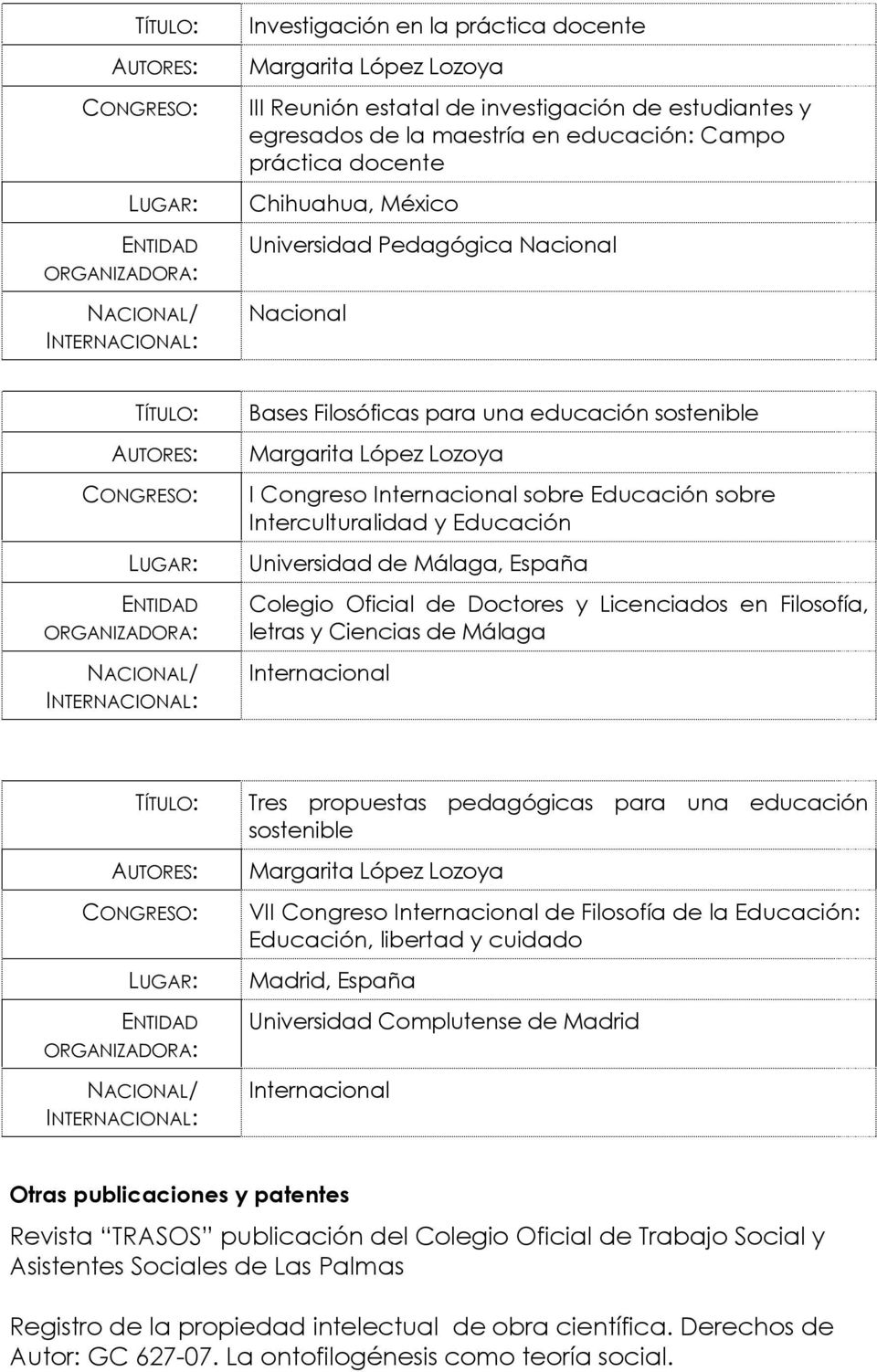 Educación sobre Interculturalidad y Educación Universidad de Málaga, España Colegio Oficial de Doctores y Licenciados en Filosofía, letras y Ciencias de Málaga Internacional CONGRESO: ENTIDAD
