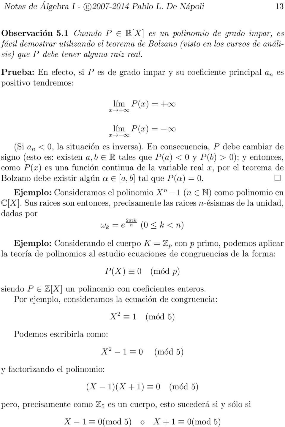 Prueba: En efecto, si P es de grado impar y su coeficiente principal a n es positivo tendremos: lím P (x) = + x + lím P (x) = x (Si a n < 0, la situación es inversa).