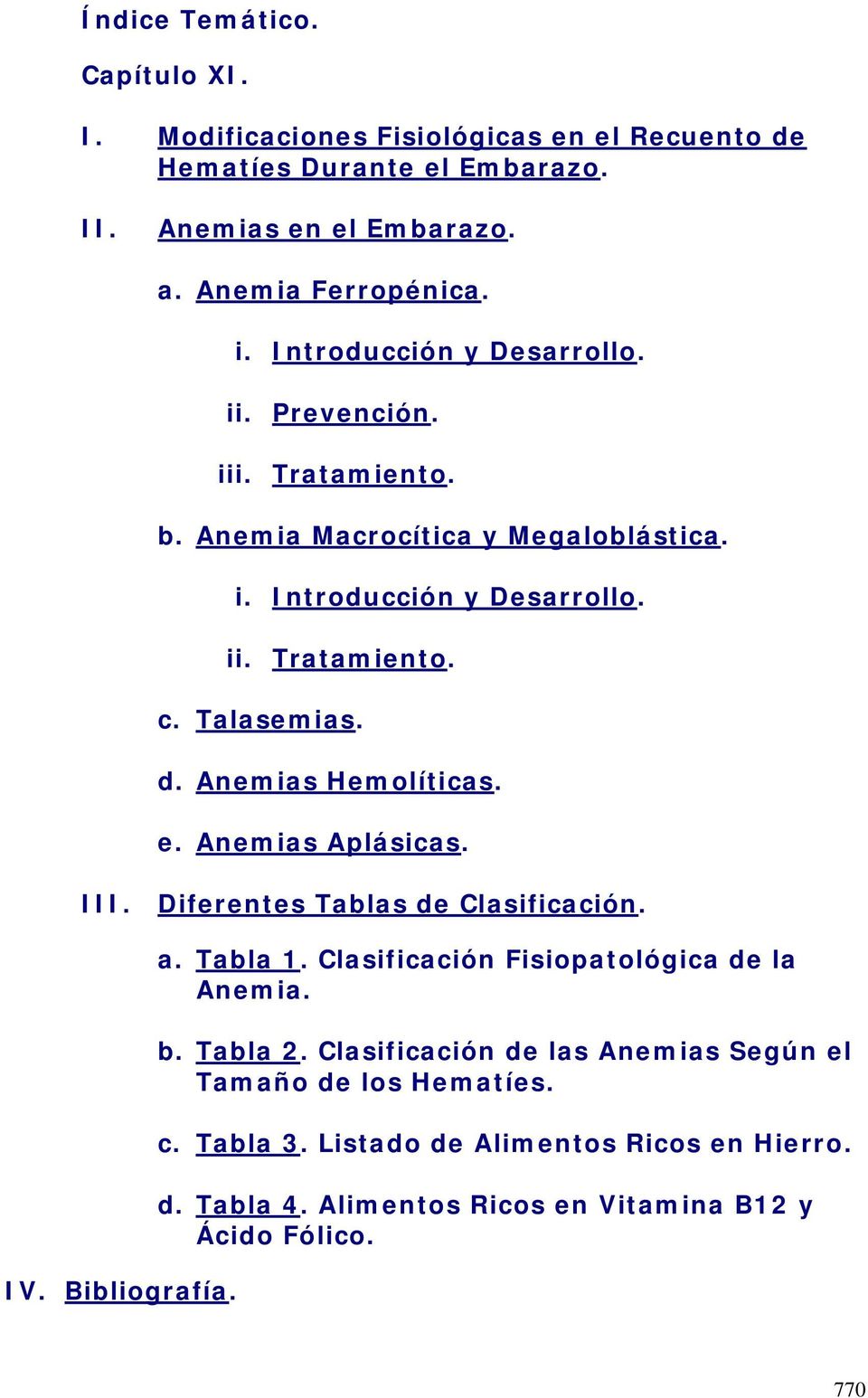 Anemias Hemolíticas. e. Anemias Aplásicas. III. Diferentes Tablas de Clasificación. IV. Bibliografía. a. Tabla 1. Clasificación Fisiopatológica de la Anemia. b. Tabla 2.