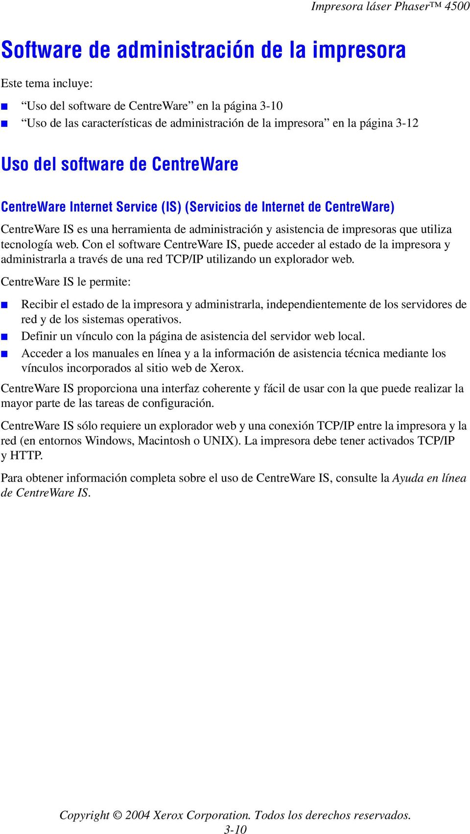 Con el software CentreWare IS, puede acceder al estado de la impresora y administrarla a través de una red TCP/IP utilizando un explorador web.