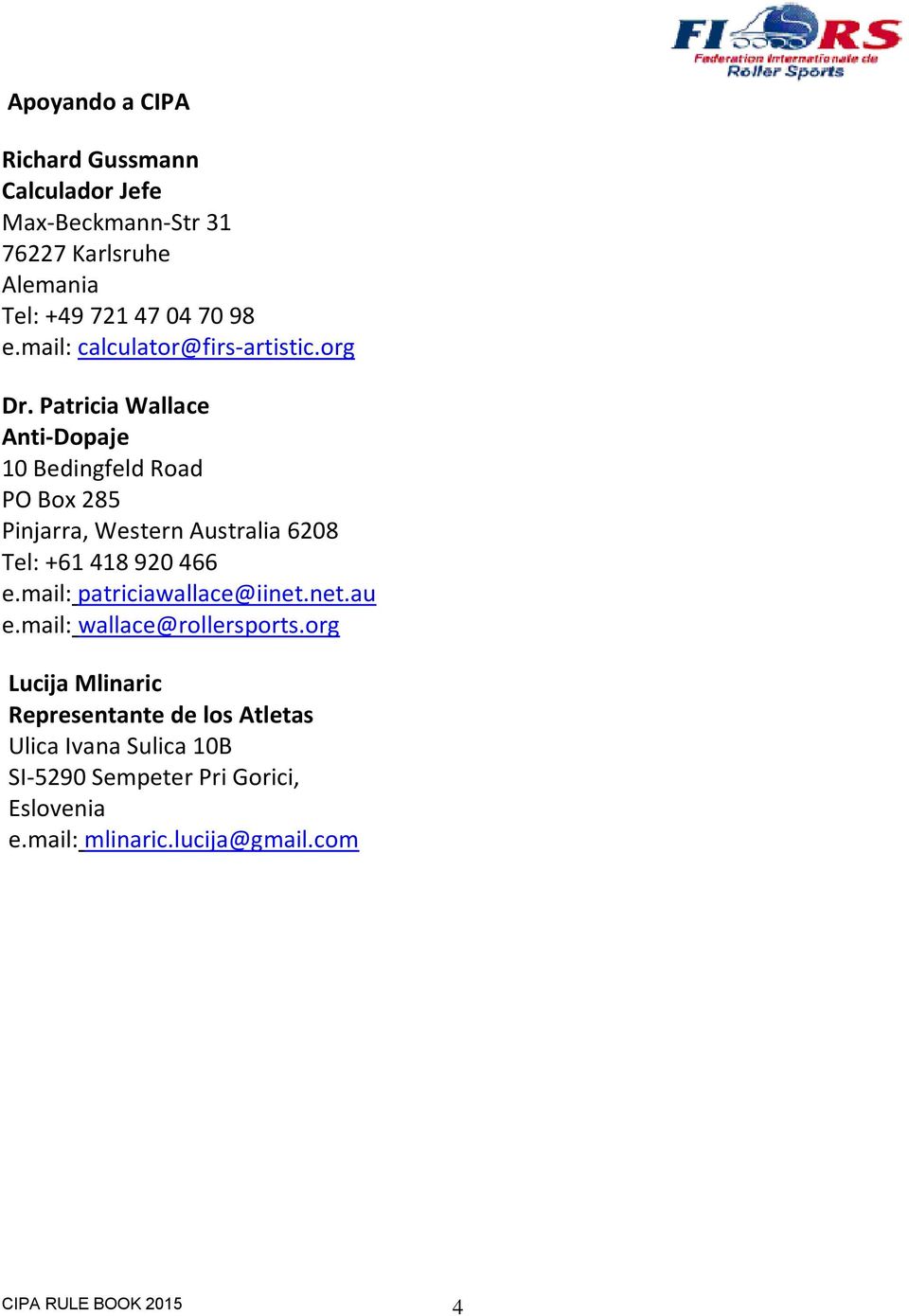 Patricia Wallace Anti-Dopaje 10 Bedingfeld Road PO Box 285 Pinjarra, Western Australia 6208 Tel: +61 418 920 466 e.