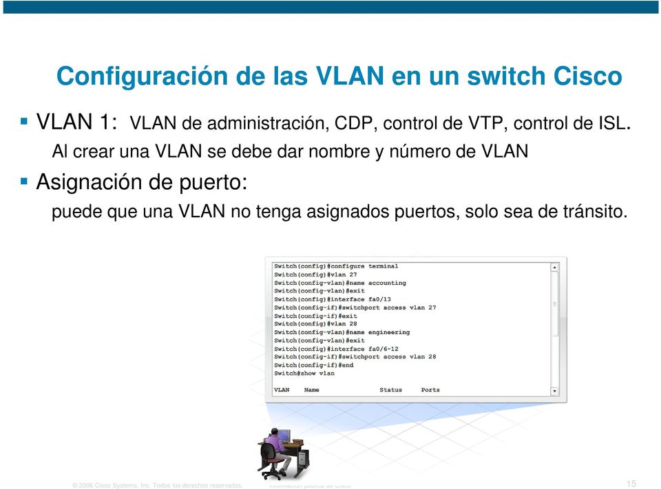 Al crear una VLAN se debe dar nombre y número de VLAN Asignación de puerto: puede que