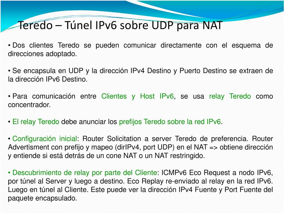El relay Teredo debe anunciar los prefijos Teredo sobre la red IPv6. Configuración inicial: Router Solicitation a server Teredo de preferencia.