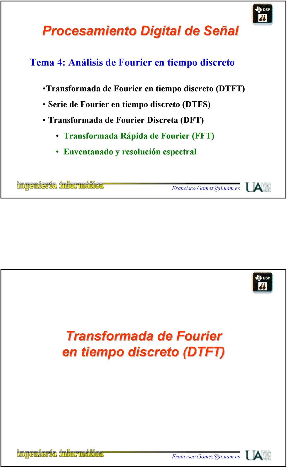 discreto (DFS) ransformada de Fourier Discreta (DF) ransformada Rápida de