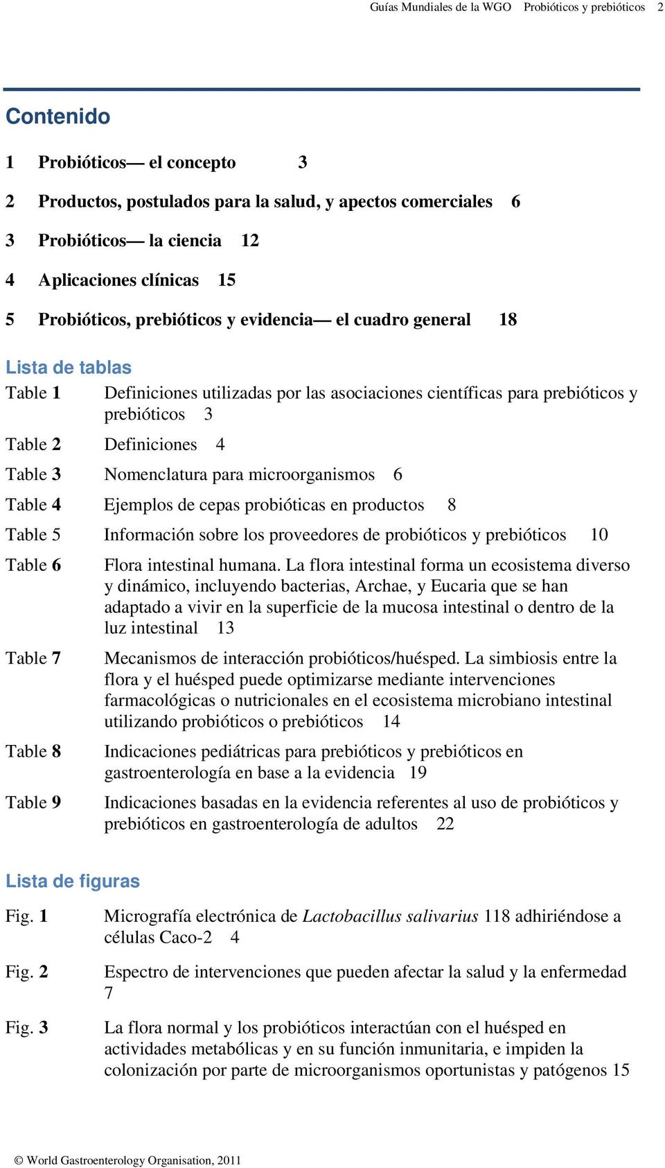 Definiciones 4 Table 3 Nomenclatura para microorganismos 6 Table 4 Ejemplos de cepas probióticas en productos 8 Table 5 Información sobre los proveedores de probióticos y prebióticos 10 Table 6 Table