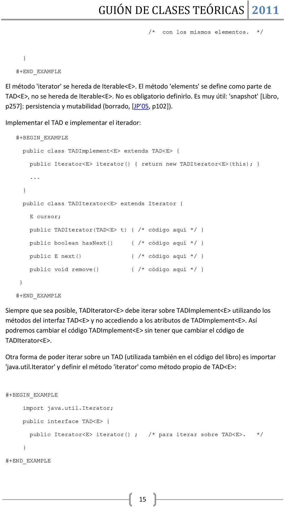 Implementar el TAD e implementar el iterador: } public class TADImplement<E> extends TAD<E> { } public Iterator<E> iterator() { return new TADIterator<E>(this); }.