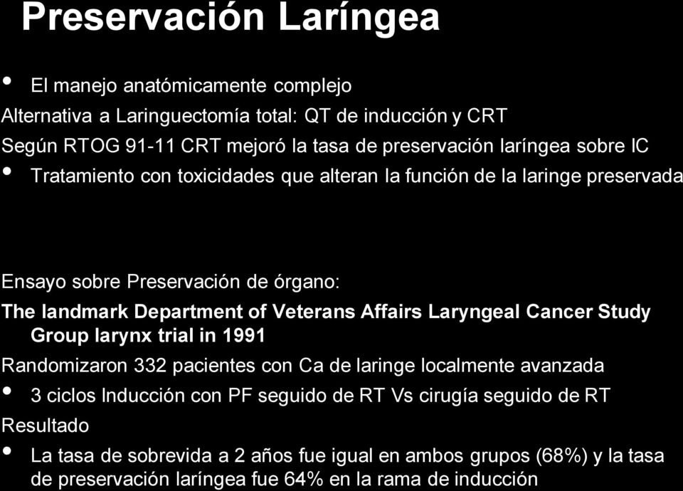 Department of Veterans Affairs Laryngeal Cancer Study Group larynx trial in 1991 Randomizaron 332 pacientes con Ca de laringe localmente avanzada 3 ciclos Inducción