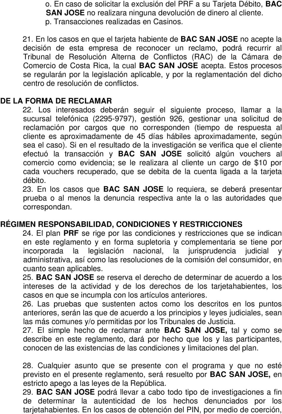 Cámara de Comercio de Costa Rica, la cual BAC SAN JOSE acepta. Estos procesos se regularán por la legislación aplicable, y por la reglamentación del dicho centro de resolución de conflictos.