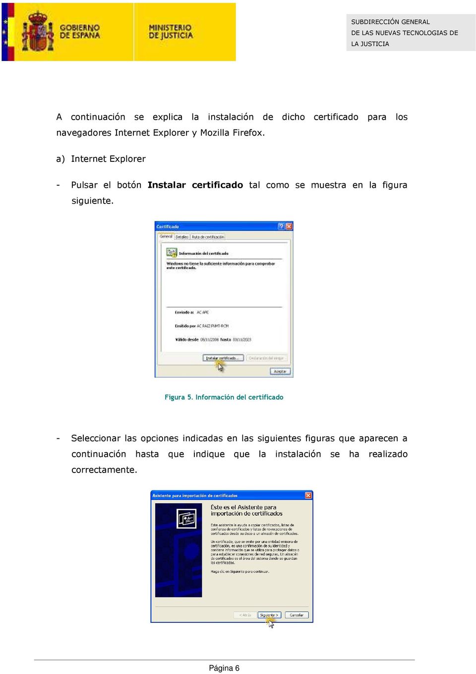 a) Internet Explorer - Pulsar el botón Instalar certificado tal como se muestra en la figura siguiente.
