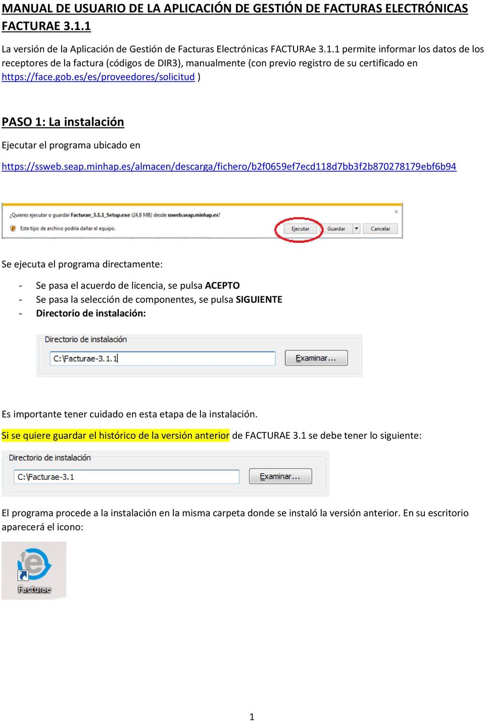 gob.es/es/proveedores/solicitud ) PASO 1: La instalación Ejecutar el programa ubicado en https://ssweb.seap.minhap.