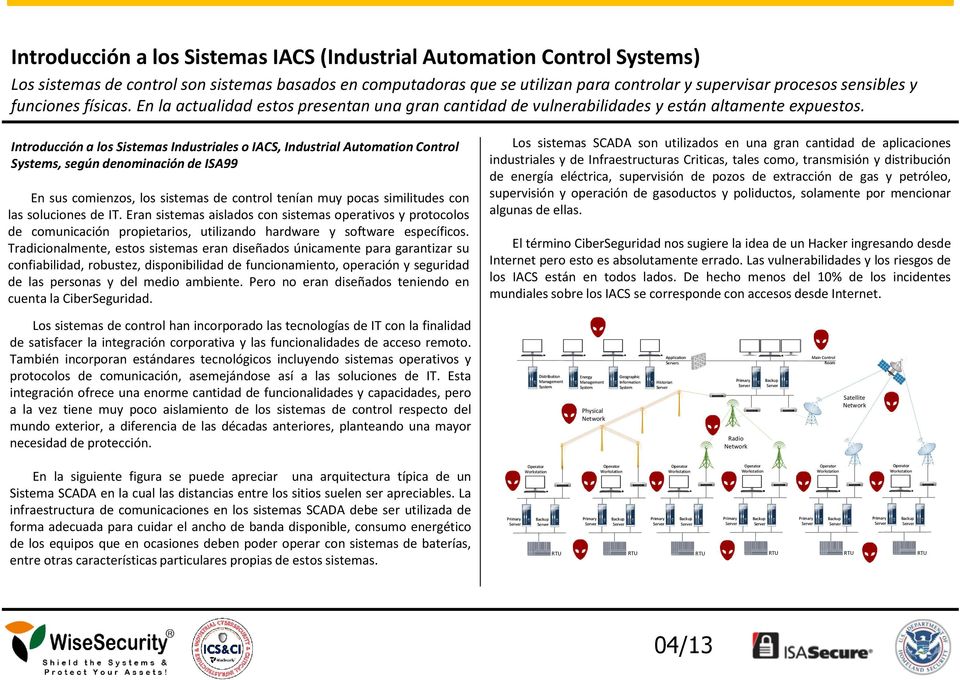Introducción a los Sistemas Industriales o IACS, Industrial Automation Control Systems, según denominación de ISA99 En sus comienzos, los sistemas de control tenían muy pocas similitudes con las
