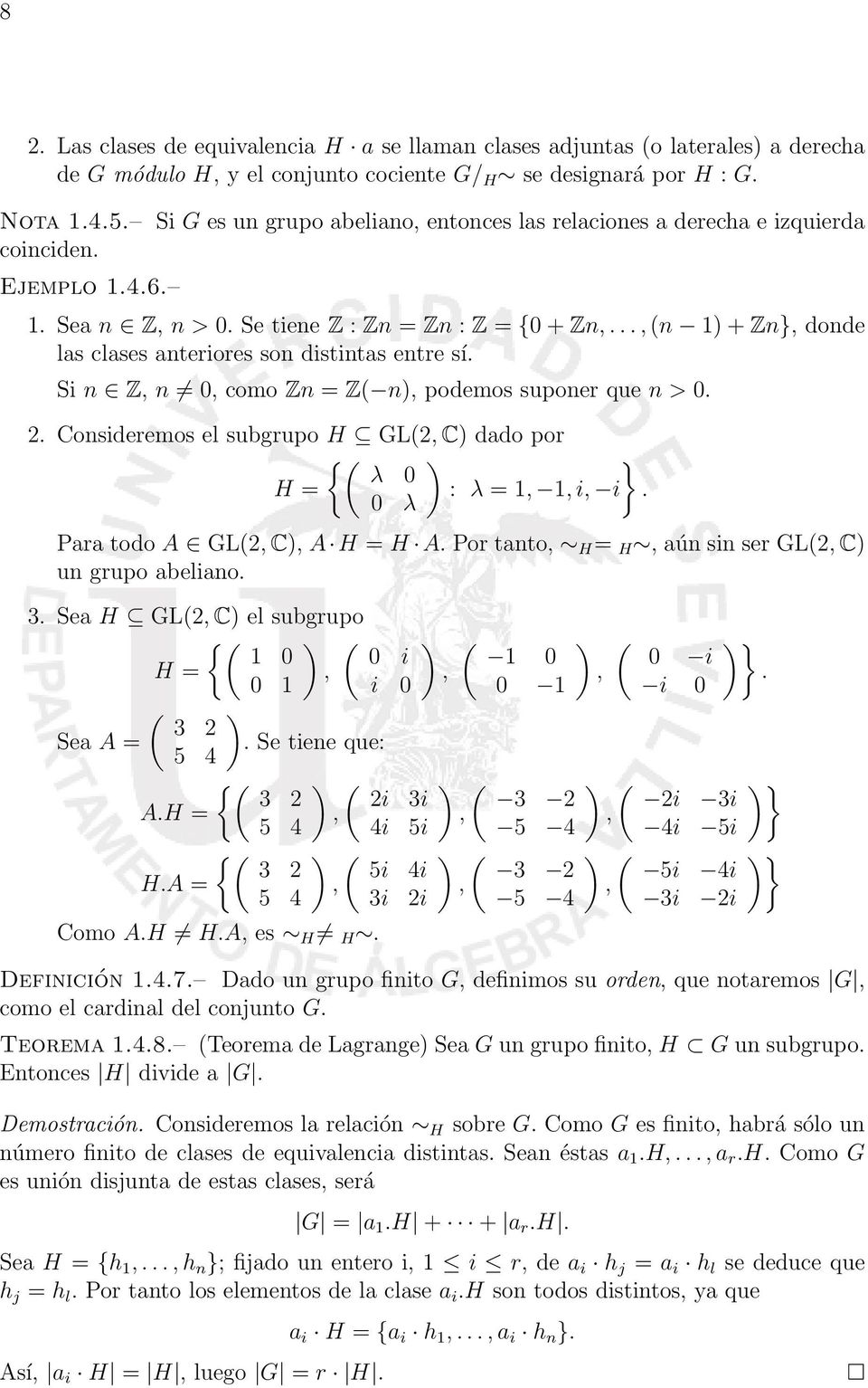 .. (n 1) + Zn} donde las clases anteriores son distintas entre sí. Si n Z n 0 como Zn = Z( n) podemos suponer que n > 0. 2. Consideremos el subgrupo H GL(2 C) dado por {( ) } λ 0 H = : λ = 1 1 i i.