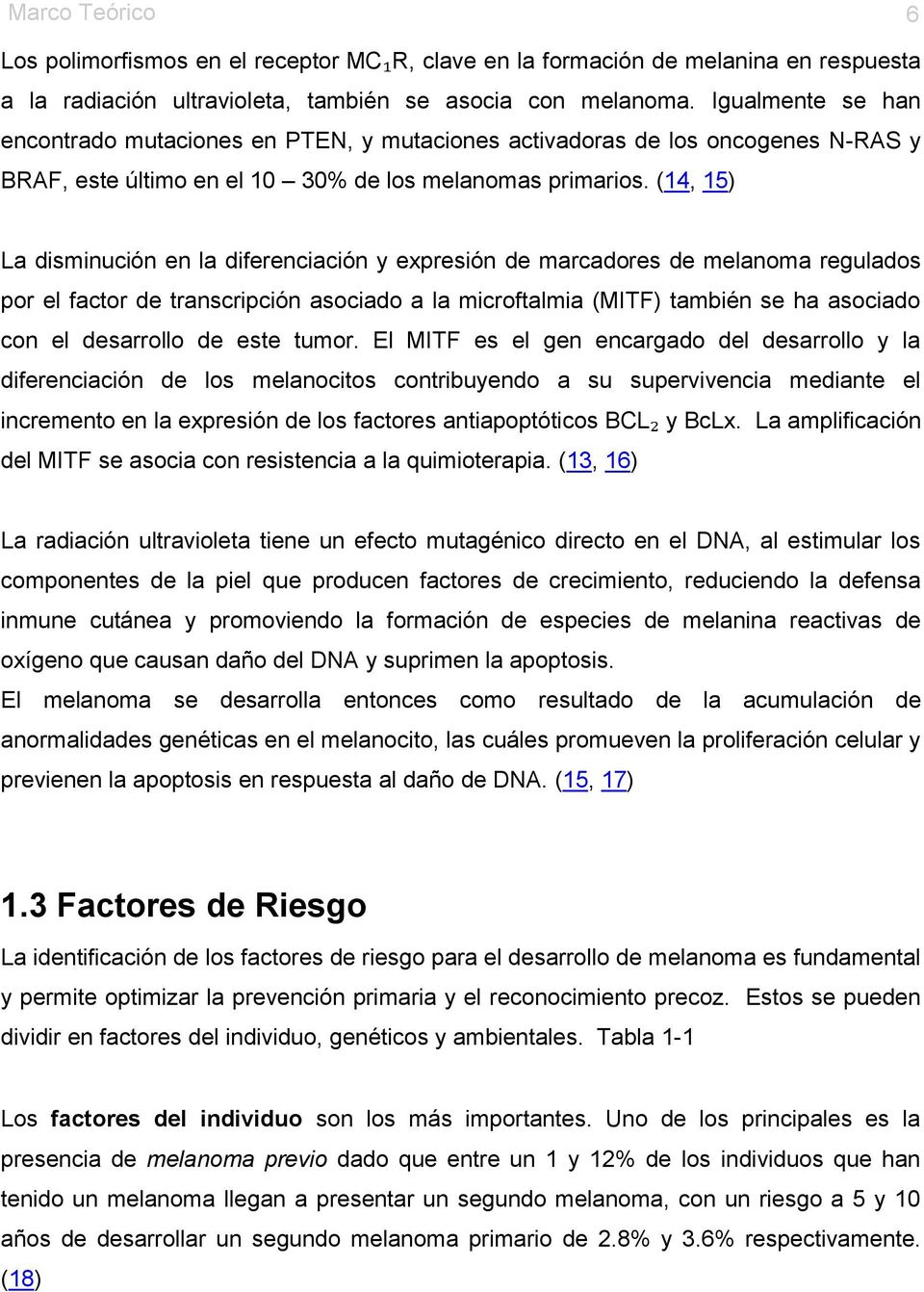 (14, 15) La disminución en la diferenciación y expresión de marcadores de melanoma regulados por el factor de transcripción asociado a la microftalmia (MITF) también se ha asociado con el desarrollo
